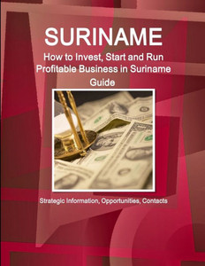 How To Invest, Start And Run Profitable Business In Suriname Guide