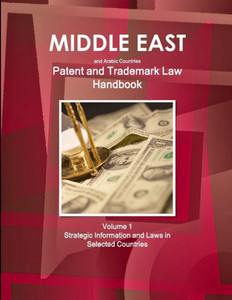 Middle East And Arabic Countries Patent And Trademark Laws Handbook Volume 1 Strategic Information And Laws In Selected Countries (World Strategic And Business Information Library) Middle East And Arabic Countries Patent And Trademark Laws Handbook Volume 1 Strategic Information And Laws In Selected Countries (World Strategic And Business Information Library)