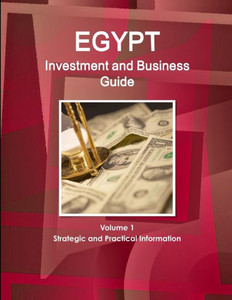 Egypt Investment And Business Guide Volume 1 Strategic And Practical Information (World Business And Investment Library) Egypt Investment And Business Guide Volume 1 Strategic And Practical Information (World Business And Investment Library)