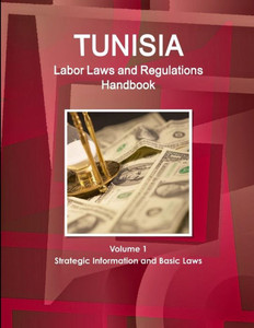 Tunisia Labor Laws And Regulations Handbook Volume 1 Strategic Information And Basic Laws (World Business Law Library) Tunisia Labor Laws And Regulations Handbook Volume 1 Strategic Information And Basic Laws (World Business Law Library)
