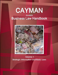 Cayman Islands Business Law Handbook: Strategic Information And Laws