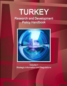 Turkey Research And Development Policy Handbook Volume 1 Strategic Information And Regulations (World Strategic And Business Information Library) Turkey Research And Development Policy Handbook Volume 1 Strategic Information And Regulations (World Strategic And Business Information Library)