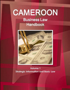 Cameroon Business Law Handbook Volume 1 Strategic, Practical Information And Basic Laws (World Strategic And Business Information Library) Cameroon Business Law Handbook Volume 1 Strategic, Practical Information And Basic Laws (World Strategic And Business Information Library)