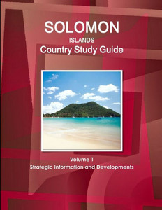 Solomon Islands Country Study Guide Volume 1 Strategic Information And Developments (World Business And Investment Library)