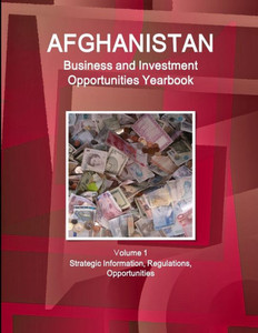 Afghanistan Business And Investment Opportunities Yearbook Volume 1 Strategic Information, Regulations, Opportunities (World Strategic And Business Information Library) Afghanistan Business And Investment Opportunities Yearbook Volume 1 Strategic Information, Regulations, Opportunities (World Strategic And Business Information Library)