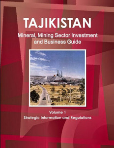 Tajikistan Mineral & Mining Sector Investment And Business Guide (World Strategic And Business Information Library)