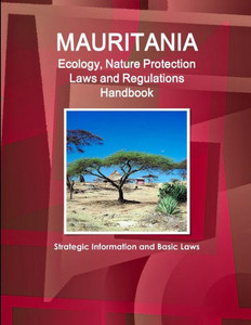 Mauritania Ecology & Nature Protection Laws And Regulation Handbook (World Law Business Library)