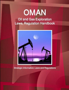 Oman Oil And Gas Exploration Laws And Regulation Handbook (World Law Business Library)
