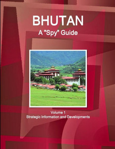 Bhutan A ""Spy"" Guide (World Strategic And Business Information Library)
