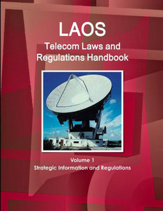 Laos Telecom Laws And Regulations Handbook (World Law Business Library)