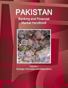 Pakistan Banking & Financial Market Handbook Volume 1 Strategic Information And Basic Regulations (World Strategic And Business Information Library) Pakistan Banking & Financial Market Handbook Volume 1 Strategic Information And Basic Regulations (World Strategic And Business Information Library)