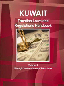Kuwait Taxation Laws And Regulations Handbook (World Law Business Library)