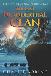 The Last Neanderthal Clan: Raka Of The Last Neanderthal Clan The Last Neanderthal Clan: Raka Of The Last Neanderthal Clan