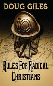 Rules For Radical Christians: 10 Biblical Disciplines For Influential Believers Rules For Radical Christians: 10 Biblical Disciplines For Influential Believers