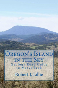 Oregon's Island In The Sky: Geology Road Guide To Marys Peak