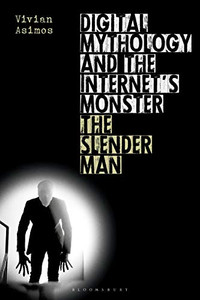 Digital Mythology and the Internet's Monster: The Slender Man Digital Mythology and the Internet's Monster: The Slender Man