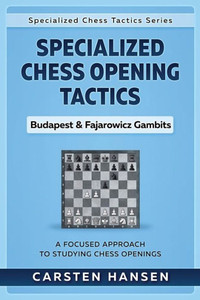 Specialized Chess Opening Tactics - Budapest & Fajarowicz Gambits: A Focused Approach To Studying Chess Openings (Specialized Chess Tactics)