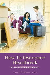 How To Overcome Heartbreak: Stories That Heal How To Overcome Heartbreak: Stories That Heal
