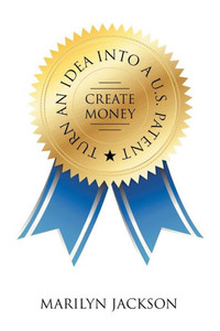 Turn An Idea Into A U.S. Patent/Create Money Turn An Idea Into A U.S. Patent/Create Money
