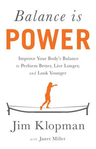 Balance Is Power: Improve Your Body's Balance To Perform Better, Live Longer, And Look Younger
