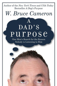 A Dad's Purpose: One Man's Search For The Reason Nobody Is Listening To Him