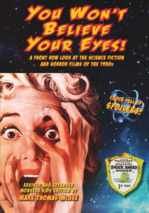You Won'T Believe Your Eyes! Revised And Expanded Monster Kids Edition: A Front Row Look At The Science Fiction And Horror Films Of The 1950S You Won'T Believe Your Eyes! Revised And Expanded Monster Kids Edition: A Front Row Look At The Science Fiction And Horror Films Of The 1950S