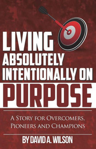 Living Absolutely Intentionally On Purpose Living Absolutely Intentionally On Purpose