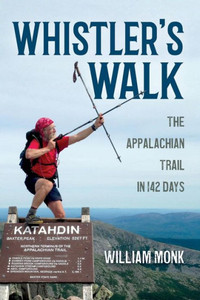 Whistler's Walk: The Appalachian Trail In 142 Days Whistler's Walk: The Appalachian Trail In 142 Days