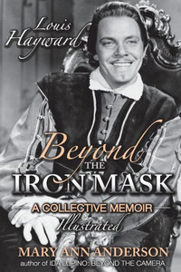 Louis Hayward: Beyond The Iron Mask A Collective Memoir Illustrated Louis Hayward: Beyond The Iron Mask A Collective Memoir Illustrated