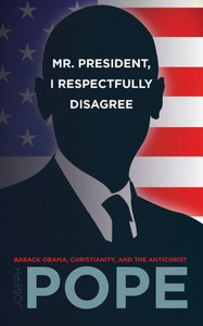 Mr. President, I Respectfully Disagree: Barack Obama, Christianity, And The Antichrist