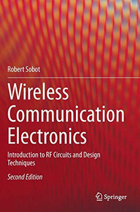 Wireless Communication Electronics: Introduction to RF Circuits and Design Techniques Wireless Communication Electronics: Introduction to RF Circuits and Design Techniques