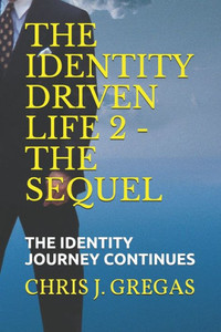 The Identity Driven Life 2 - The Sequel: The Identity Journey Continues