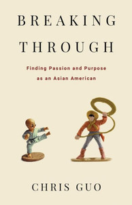 Breaking Through: Finding Passion And Purpose As An Asian American