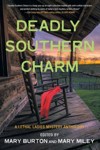 Deadly Southern Charm: A Lethal Ladies Mystery Anthology Deadly Southern Charm: A Lethal Ladies Mystery Anthology
