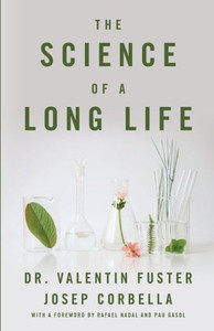 The Science Of A Long Life: The Art Of Living More And The Science Of Living Better The Science Of A Long Life: The Art Of Living More And The Science Of Living Better