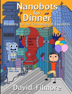 Nanobots For Dinner: Preparing For The Technological Singularity Nanobots For Dinner: Preparing For The Technological Singularity