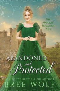 Abandoned & Protected: The Marquis' Tenacious Wife (Love's Second Chance: Tales Of Lords & Ladies)