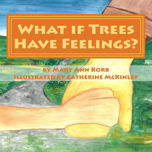 What If Trees Have Feelings? What If Trees Have Feelings?
