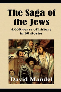 The Saga Of The Jews: 4,000 Years Of History In 60 Stories The Saga Of The Jews: 4,000 Years Of History In 60 Stories