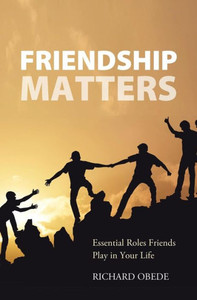 Friendship Matters: Essential Roles Friends Play In Your Life Friendship Matters: Essential Roles Friends Play In Your Life
