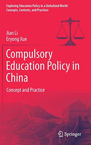 Compulsory Education Policy in China: Concept and Practice (Exploring Education Policy in a Globalized World: Concepts, Contexts, and Practices) Compulsory Education Policy in China: Concept and Practice (Exploring Education Policy in a Globalized World: Concepts, Contexts, and Practices)