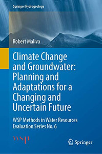Climate Change and Groundwater: Planning and Adaptations for a Changing and Uncertain Future: WSP Methods in Water Resources Evaluation Series No. 6 (Springer Hydrogeology)