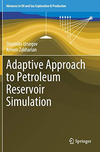 Adaptive Approach to Petroleum Reservoir Simulation (Advances in Oil and Gas Exploration & Production)