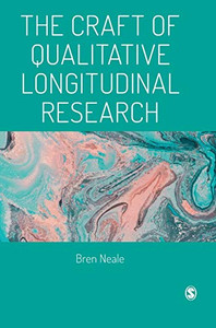 The Craft of Qualitative Longitudinal Research: The craft of researching lives through time The Craft of Qualitative Longitudinal Research: The craft of researching lives through time