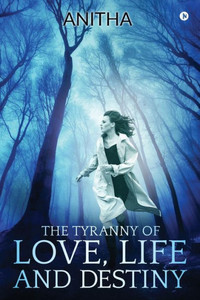 The Tyranny Of Love, Life And Destiny The Tyranny Of Love, Life And Destiny