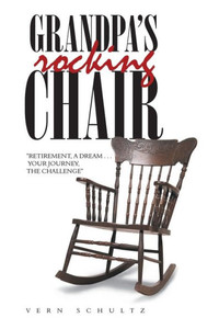 Grandpa's Rocking Chair: "Retirement, A Dream . . . Your Journey, The Challenge" Grandpa's Rocking Chair: "Retirement, A Dream . . . Your Journey, The Challenge"