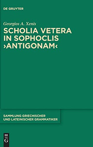 Scholia vetera in Sophoclis Antigonam (Sammlung Griechischer Und Lateinischer Grammatiker) Scholia vetera in Sophoclis Antigonam (Sammlung Griechischer Und Lateinischer Grammatiker)