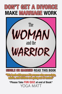 The Woman And The Warrior: DonT Get A Divorce Make Marriage Work Make Life Better The Woman And The Warrior: DonT Get A Divorce Make Marriage Work Make Life Better