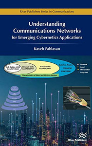Understanding Communications Networks for Emerging Cybernetics Applications (River Publishers Series in Communications) Understanding Communications Networks for Emerging Cybernetics Applications (River Publishers Series in Communications)