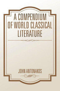 A Compendium Of World Classical Literature A Compendium Of World Classical Literature